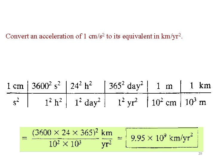 Convert an acceleration of 1 cm/s 2 to its equivalent in km/yr 2. 29