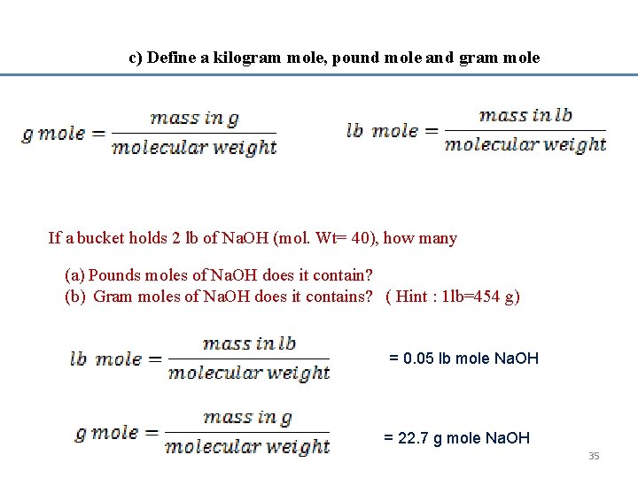 c) Define a kilogram mole, pound mole and gram mole If a bucket holds