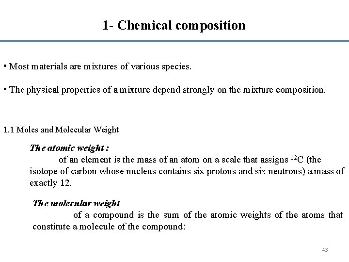 1 - Chemical composition • Most materials are mixtures of various species. • The