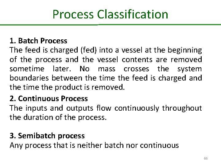 Process Classification 1. Batch Process The feed is charged (fed) into a vessel at