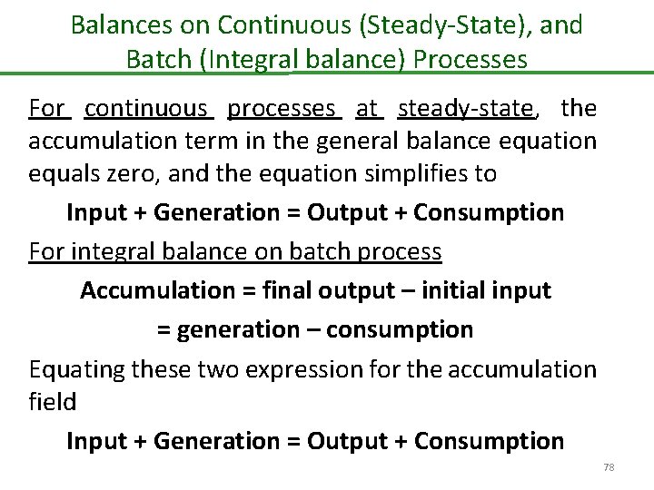 Balances on Continuous (Steady-State), and Batch (Integral balance) Processes For continuous processes at steady-state,