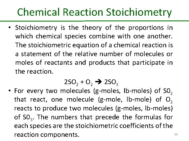 Chemical Reaction Stoichiometry • Stoichiometry is theory of the proportions in which chemical species