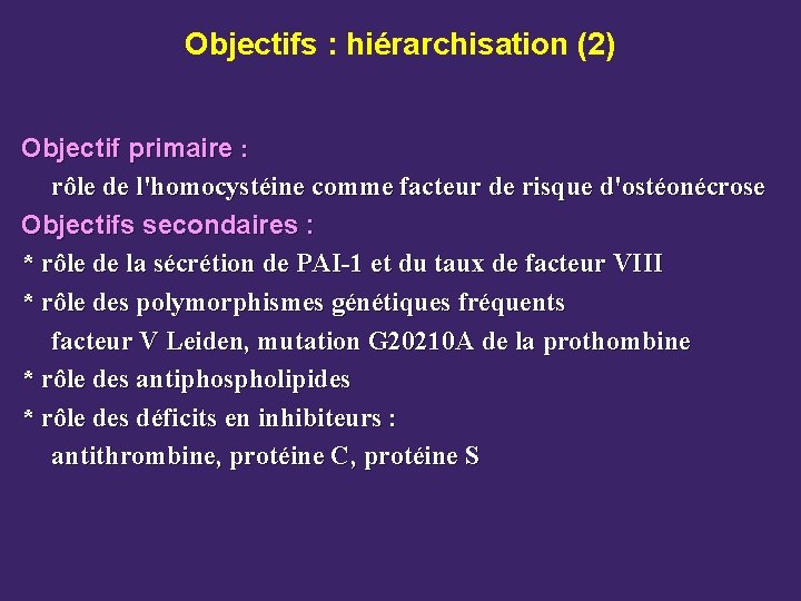 Objectifs : hiérarchisation (2) Objectif primaire : rôle de l'homocystéine comme facteur de risque