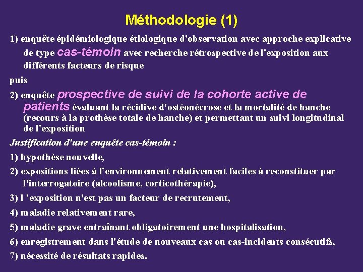 Méthodologie (1) 1) enquête épidémiologique étiologique d'observation avec approche explicative de type cas-témoin avec