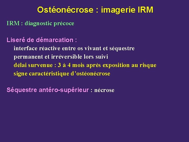 Ostéonécrose : imagerie IRM : diagnostic précoce Liseré de démarcation : interface réactive entre