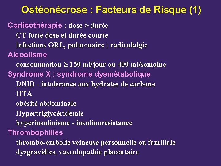 Ostéonécrose : Facteurs de Risque (1) Corticothérapie : dose > durée CT forte dose