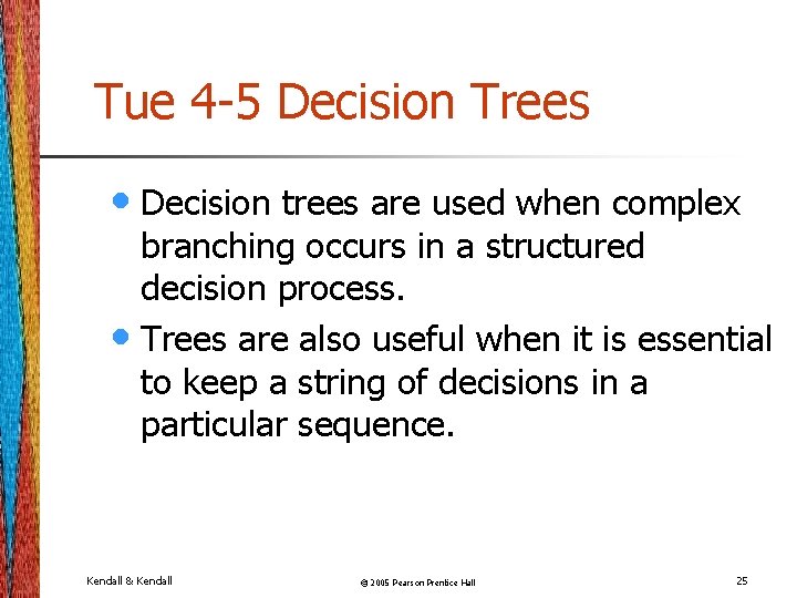 Tue 4 -5 Decision Trees • Decision trees are used when complex branching occurs Tue 4 -5 Decision Trees • Decision trees are used when complex branching occurs