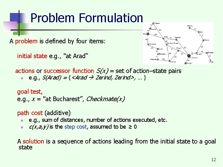 Problem Formulation A problem is defined by four items: initial state e. g. ,