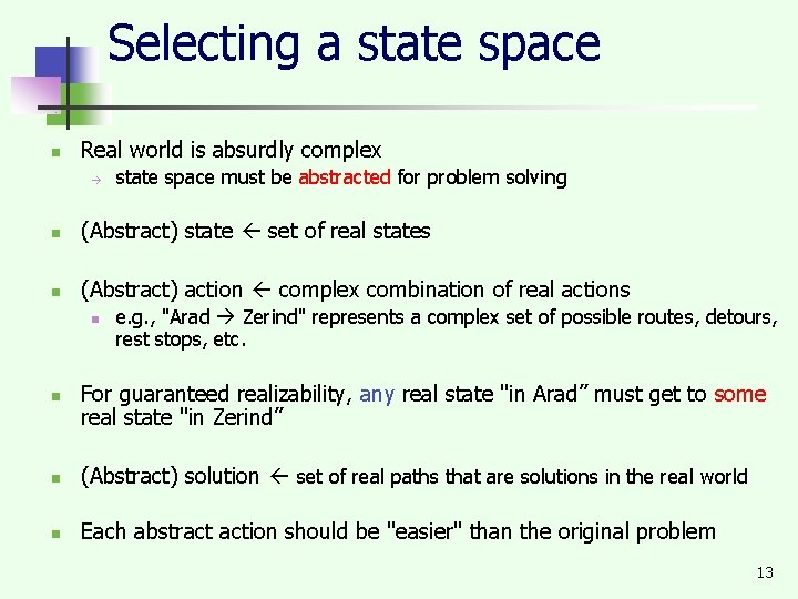 Selecting a state space n Real world is absurdly complex state space must be