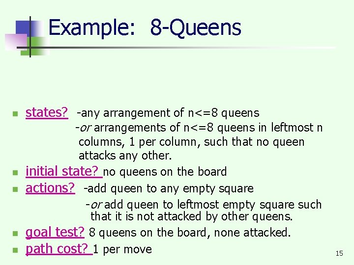 Example: 8 -Queens n n n states? -any arrangement of n<=8 queens -or arrangements