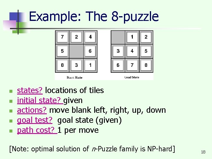 Example: The 8 -puzzle n n n states? locations of tiles initial state? given