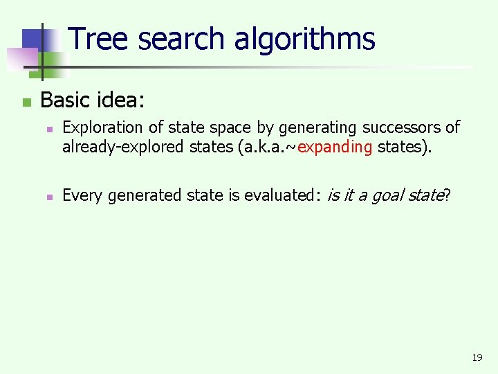Tree search algorithms n Basic idea: n n Exploration of state space by generating