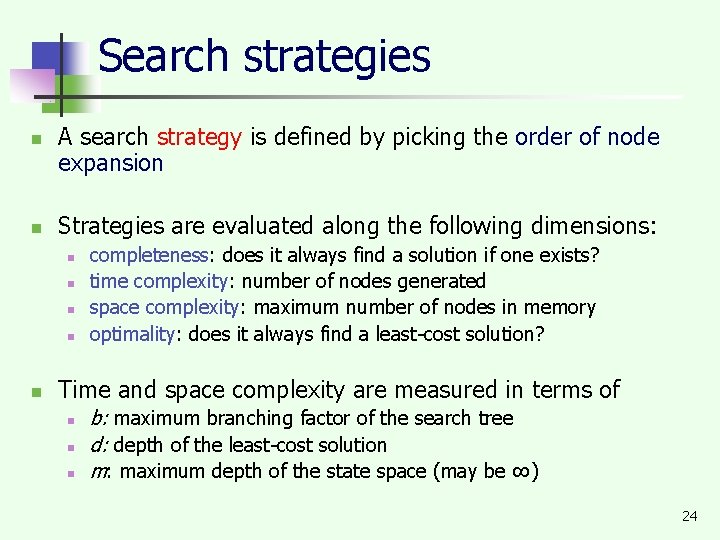 Search strategies n n A search strategy is defined by picking the order of
