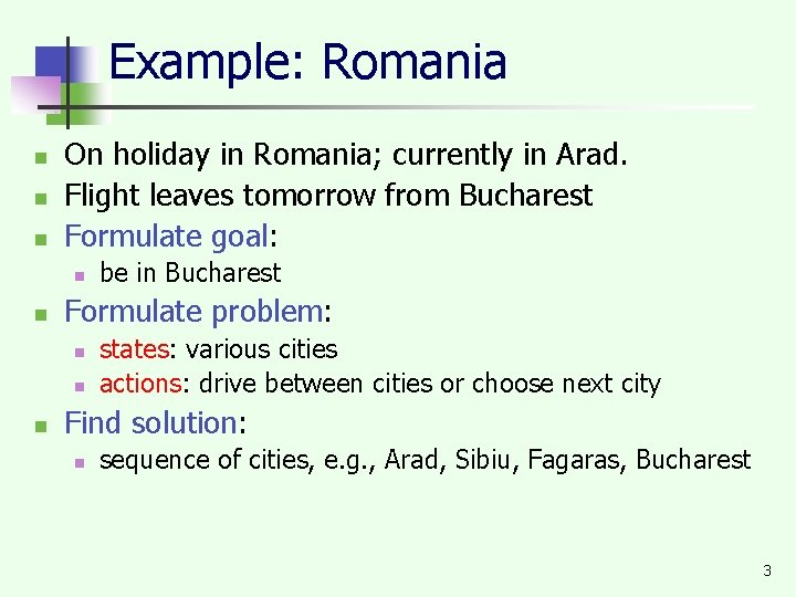 Example: Romania n n n On holiday in Romania; currently in Arad. Flight leaves