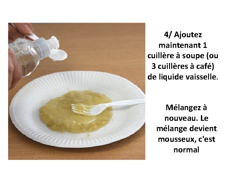 4/ Ajoutez maintenant 1 cuillère à soupe (ou 3 cuillères à café) de liquide