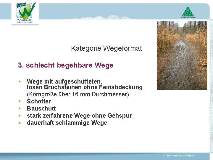 Kategorie Wegeformat 3. schlecht begehbare Wege § § § Wege mit aufgeschütteten, losen Bruchsteinen