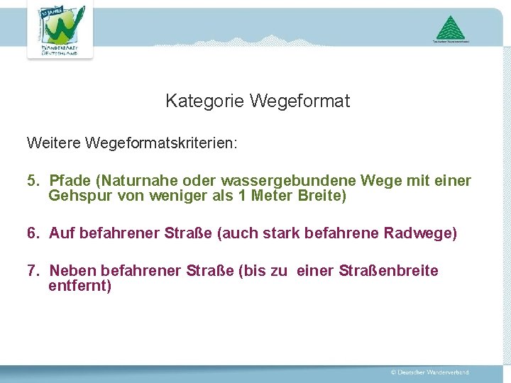 Kategorie Wegeformat Weitere Wegeformatskriterien: 5. Pfade (Naturnahe oder wassergebundene Wege mit einer Gehspur von