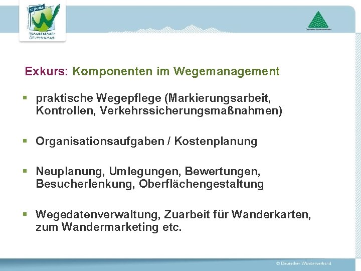 Exkurs: Komponenten im Wegemanagement § praktische Wegepflege (Markierungsarbeit, Kontrollen, Verkehrssicherungsmaßnahmen) § Organisationsaufgaben / Kostenplanung