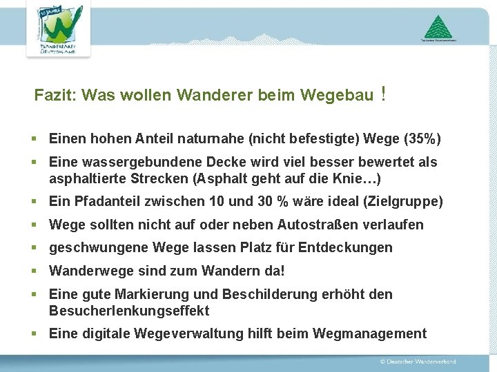 Fazit: Was wollen Wanderer beim Wegebau ! § Einen hohen Anteil naturnahe (nicht befestigte)