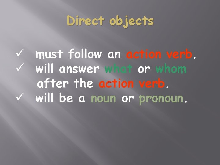 Direct objects ü must follow an action verb. ü will answer what or whom