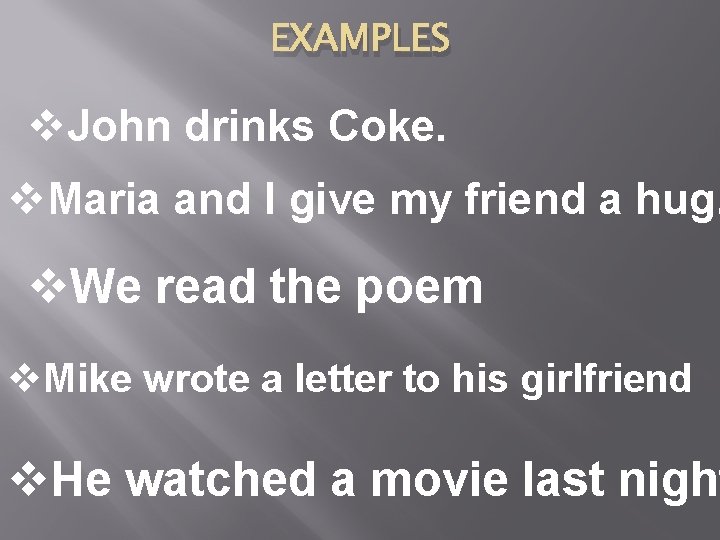 EXAMPLES v. John drinks Coke. v. Maria and I give my friend a hug.