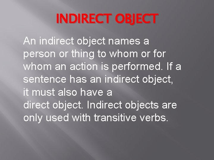 INDIRECT OBJECT An indirect object names a person or thing to whom or for