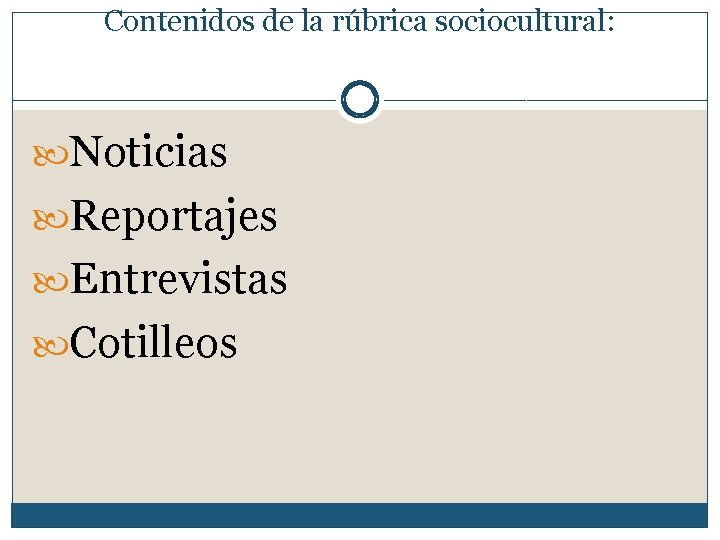 Contenidos de la rúbrica sociocultural: Noticias Reportajes Entrevistas Cotilleos 