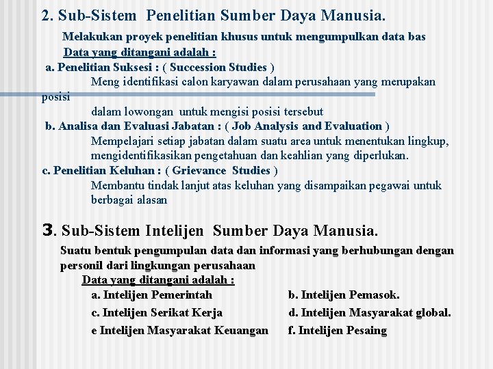 2. Sub-Sistem Penelitian Sumber Daya Manusia. Melakukan proyek penelitian khusus untuk mengumpulkan data bas