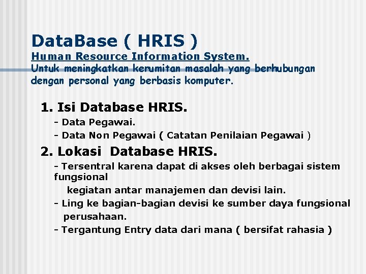 Data. Base ( HRIS ) Human Resource Information System. Untuk meningkatkan kerumitan masalah yang