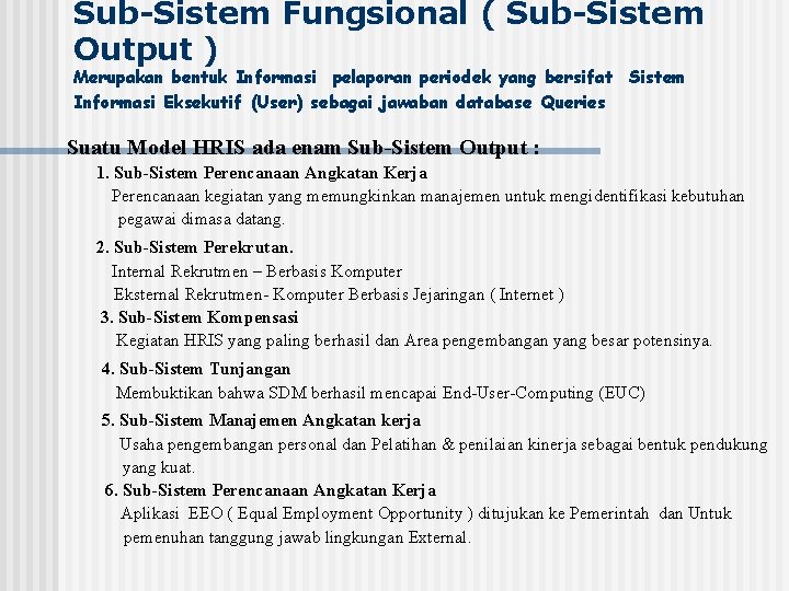 Sub-Sistem Fungsional ( Sub-Sistem Output ) Merupakan bentuk Informasi pelaporan periodek yang bersifat Sistem