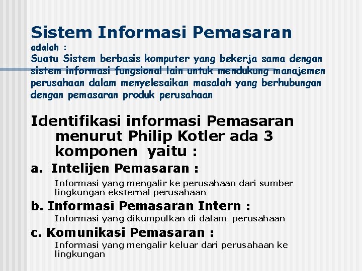 Sistem Informasi Pemasaran adalah : Suatu Sistem berbasis komputer yang bekerja sama dengan sistem