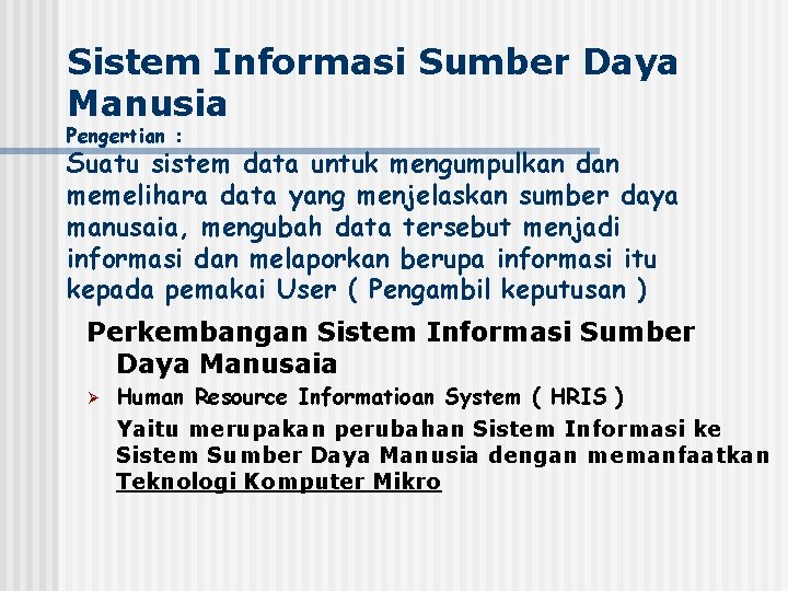 Sistem Informasi Sumber Daya Manusia Pengertian : Suatu sistem data untuk mengumpulkan dan memelihara