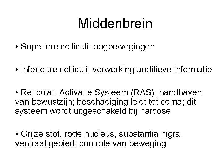 Middenbrein • Superiere colliculi: oogbewegingen • Inferieure colliculi: verwerking auditieve informatie • Reticulair Activatie