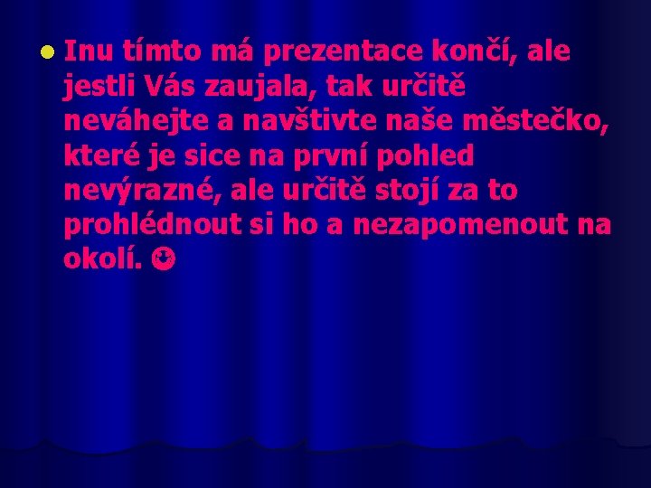 l Inu tímto má prezentace končí, ale jestli Vás zaujala, tak určitě neváhejte a