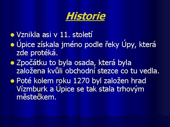 Historie l Vznikla asi v 11. století l Úpice získala jméno podle řeky Úpy,