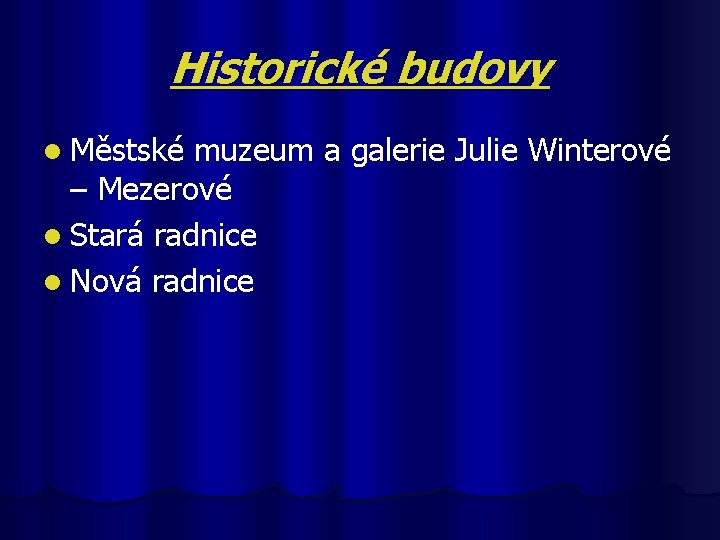 Historické budovy l Městské muzeum a galerie Julie Winterové – Mezerové l Stará radnice