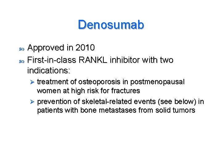 Denosumab Approved in 2010 First-in-class RANKL inhibitor with two indications: treatment of osteoporosis in