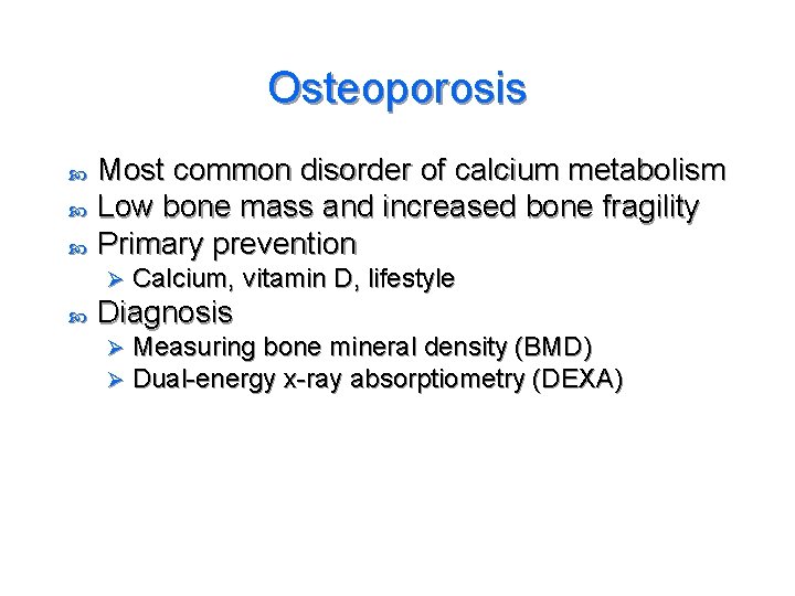 Osteoporosis Most common disorder of calcium metabolism Low bone mass and increased bone fragility