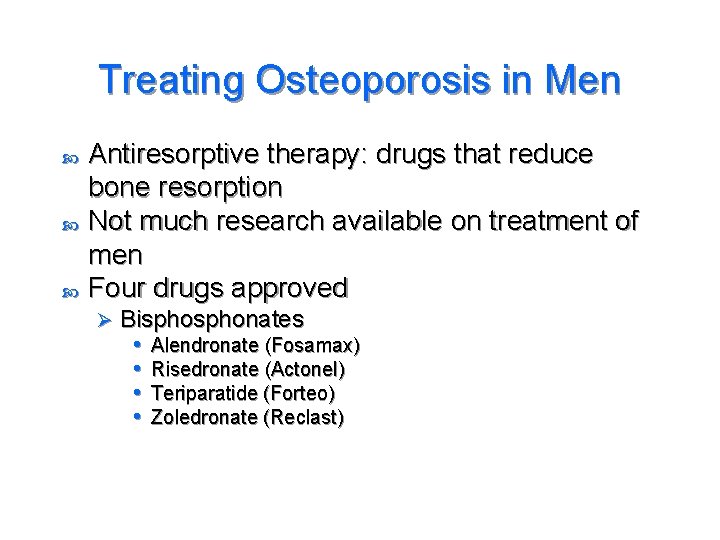 Treating Osteoporosis in Men Antiresorptive therapy: drugs that reduce bone resorption Not much research