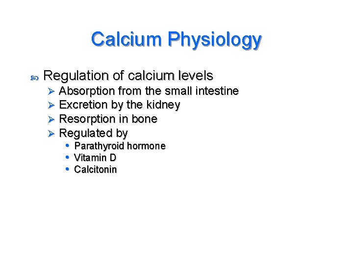 Calcium Physiology Regulation of calcium levels Ø Ø Absorption from the small intestine Excretion