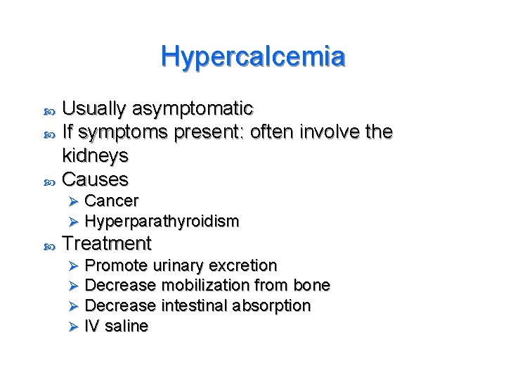 Hypercalcemia Usually asymptomatic If symptoms present: often involve the kidneys Causes Ø Ø Cancer