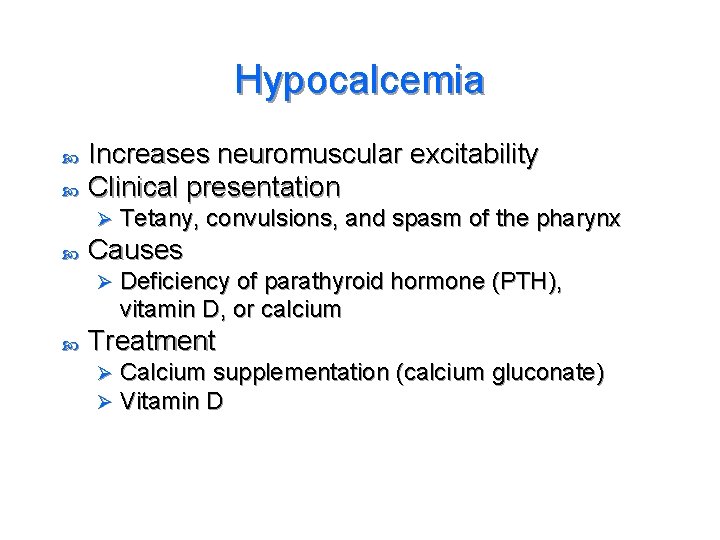 Hypocalcemia Increases neuromuscular excitability Clinical presentation Ø Causes Ø Tetany, convulsions, and spasm of