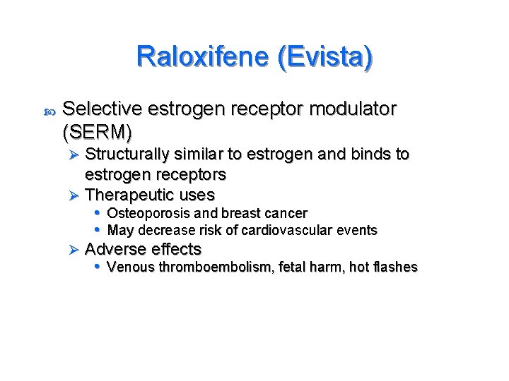 Raloxifene (Evista) Selective estrogen receptor modulator (SERM) Structurally similar to estrogen and binds to