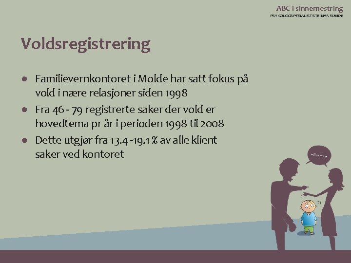 ABC i sinnemestring PSYKOLOGSPESIALIST STEINAR SUNDE Voldsregistrering ● Familievernkontoret i Molde har satt fokus
