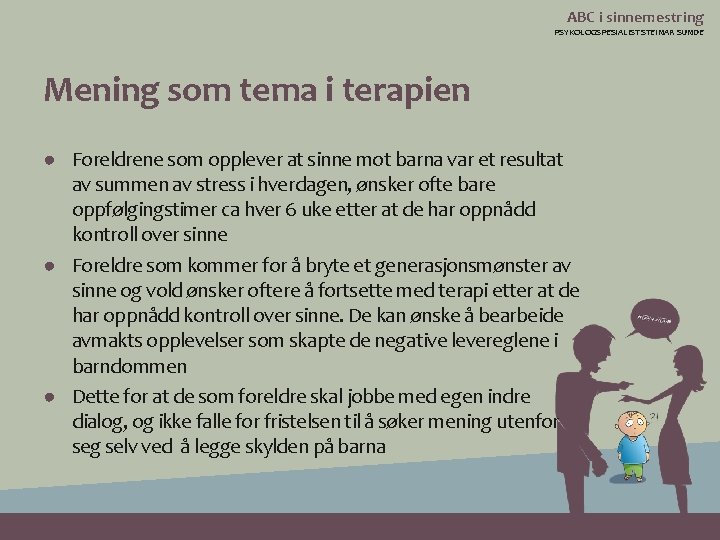 ABC i sinnemestring PSYKOLOGSPESIALIST STEINAR SUNDE Mening som tema i terapien ● Foreldrene som