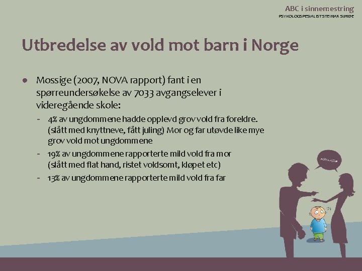 ABC i sinnemestring PSYKOLOGSPESIALIST STEINAR SUNDE Utbredelse av vold mot barn i Norge ●