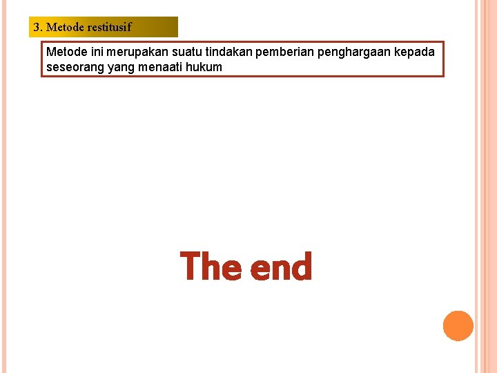 3. Metode restitusif Metode ini merupakan suatu tindakan pemberian penghargaan kepada seseorang yang menaati