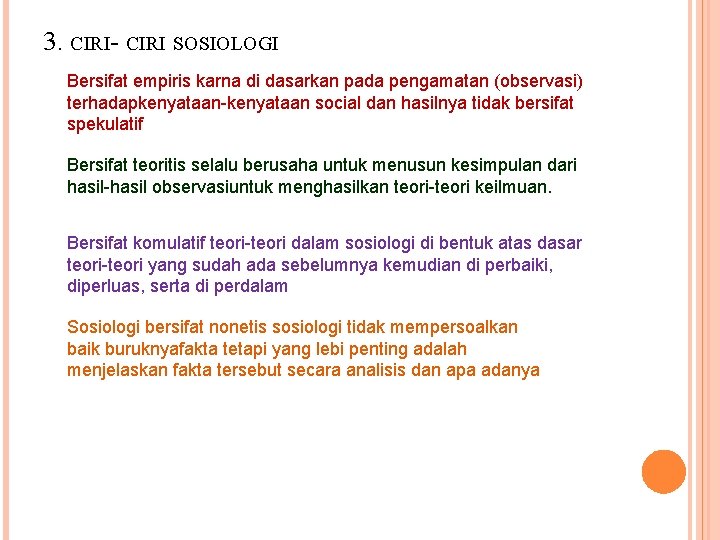 3. CIRI- CIRI SOSIOLOGI Bersifat empiris karna di dasarkan pada pengamatan (observasi) terhadapkenyataan-kenyataan social