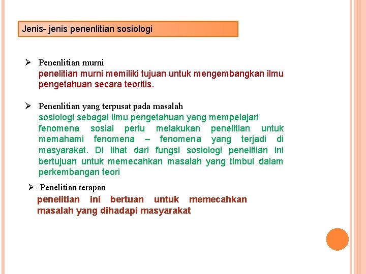 Jenis- jenis penenlitian sosiologi Ø Penenlitian murni penelitian murni memiliki tujuan untuk mengembangkan ilmu