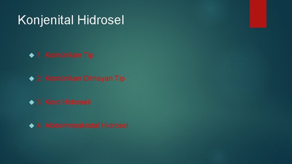 Konjenital Hidrosel 1. Komünikan Tip 2. Komünikan Olmayan Tip 3. Kord Hidroseli 4. Abdominoskrotal